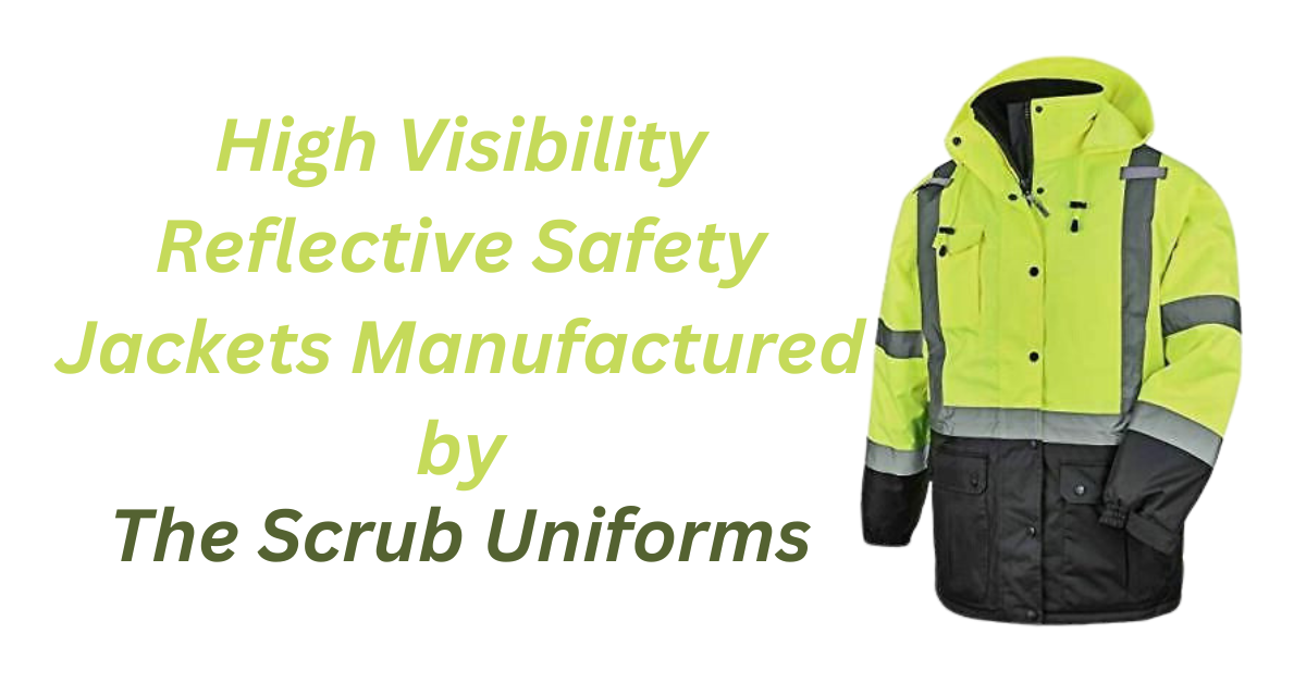 The Scrub Uniforms is High Visibility Safety Jackets Manufacturer