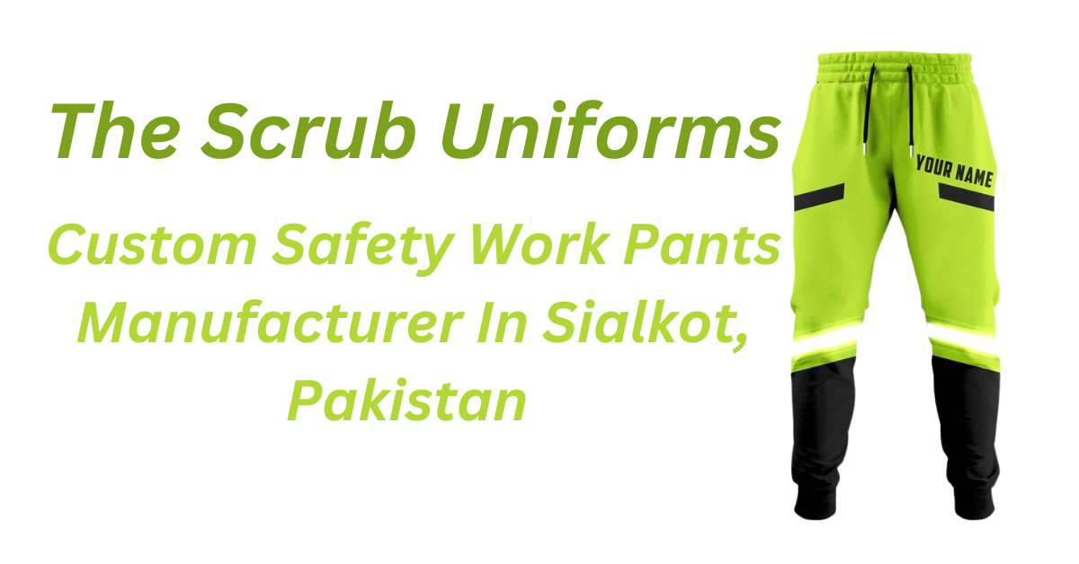 The Scrub Uniforms is Leading Custom Safety Work Pants Manufacturer In Pakistan.