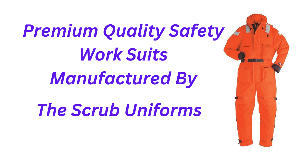 The Scrub Uniforms Is Premium Quality Custom Safety Work Suits Manufacturer